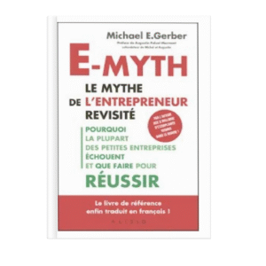 E-Myth. Le mythe de l’entrepreneur revisité